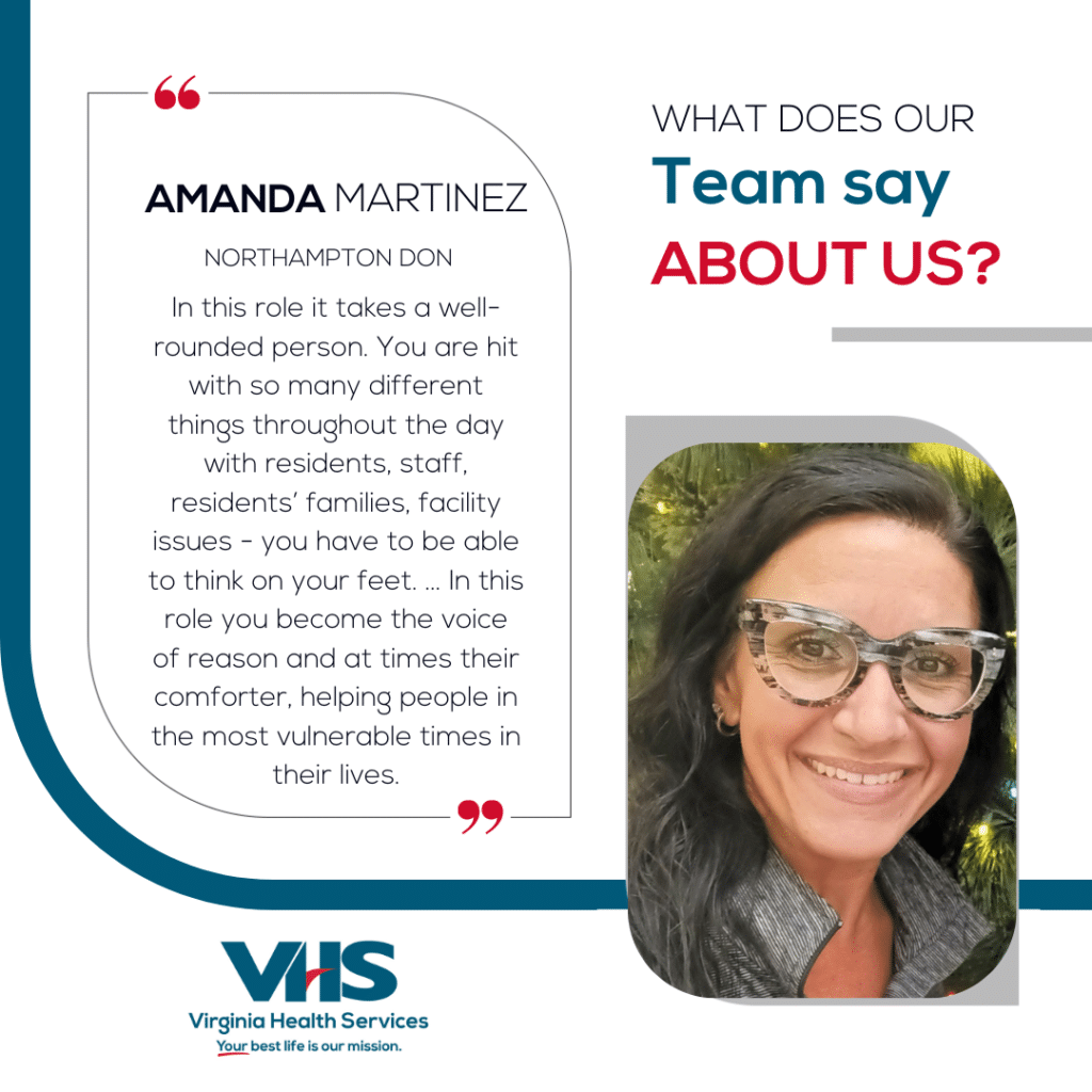 Graphic: Northampton Director of Nursing Amanda Martinez says, "In this role, it takes a well-rounded person. You are hit with so many different things throughout the day with residents, staff, residents' families, facility issues - you have to be able to think on your feet. ... In this role, you become the voice of reason and at times their comforter, helping people in the most vulnerable times in their lives."